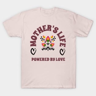 Mother's Life, powered by LOVE T-Shirt